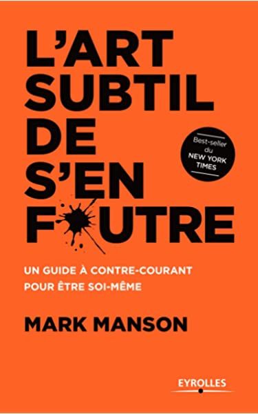 L'art subtil de s'en foutre: Un guide à contre-courant pour être soi-même